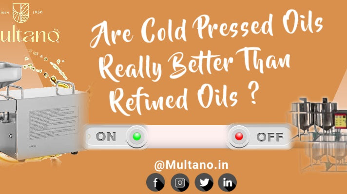 Are Cold Pressed Oils Really Better Than Refined Oils