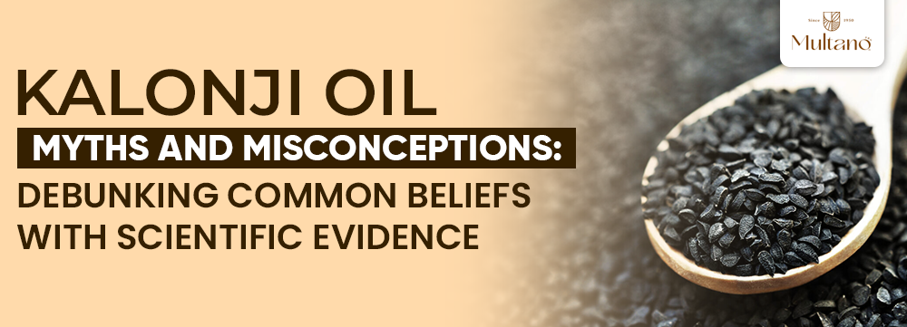 Kalonji Oil Myths and Misconceptions: Debunking Common Beliefs with Scientific Evidence
