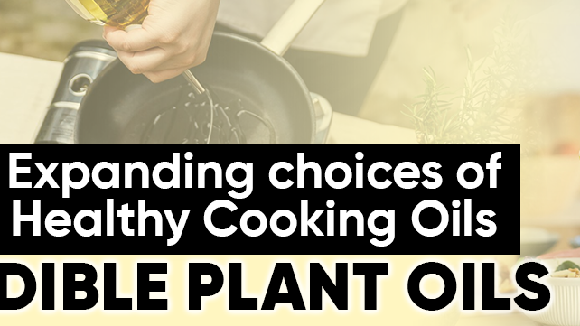 Expanding choices of Healthy Cooking Oils – Edible Plant Oils