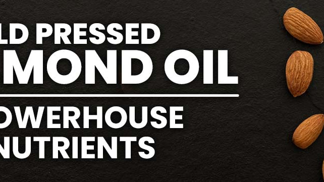 Cold Pressed Almond Oil – A Powerhouse of Nutrients