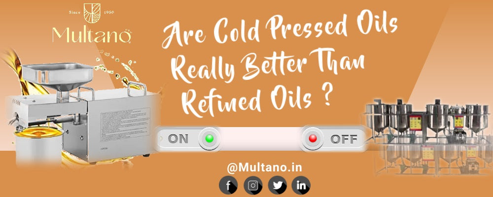 Are Cold Pressed Oils Really Better Than Refined Oils