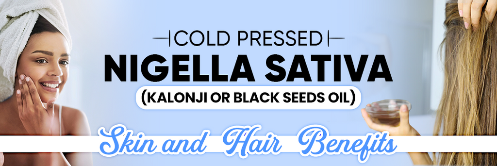 Cold Pressed Nigella Sativa  (Kalonji or black seeds) Oil – Benefits for Skin and Hair