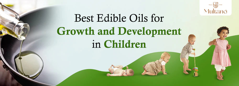 Best Edible Oils for Growth and Development in Children